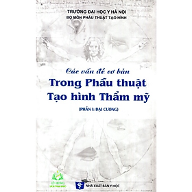 Sách - Các vấn đề cơ bản trong phẫu thuật tạo hình thẩm mỹ ( Phần 1: Đại cương) (Y)