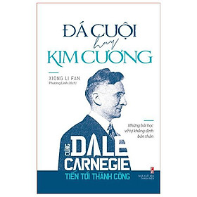 Sách: Cùng Carnegie Tiến Tới Thành Công - Đá Cuội Hay Kim Cương (Những Bài Học Về Tự Khằng Định Bản Thân) - TSKN