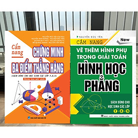  COMBO CẨM NANG CHỨNG MINH 3 ĐIỂM THẲNG HÀNG + CẨM NANG VẼ THÊM HÌNH PHỤ TRONG GIẢI TOÁN HÌNH HỌC PHẲNG ( Bộ 2 cuốn )