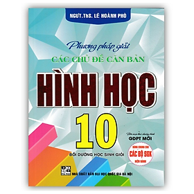 Sách - Phương pháp giải các chủ đề căn bản Hình học lớp 10 ( Biên soạn theo chương trình GDPT mới )