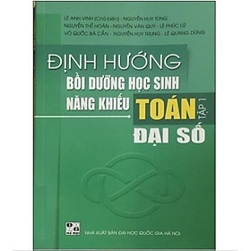 Hình ảnh Sách Định hướng bồi dưỡng học sinh năng khiếu Toán tập 1 – Đại số