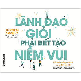 Lãnh Đạo Giỏi Phải Biết Tạo Niềm Vui (Tái Bản)