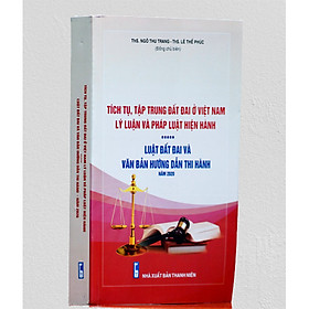 Tích tụ, tập trung đất đai ở Việt Nam- Lý luận và pháp luật hiện hành- Luật đất đai và văn bản hướng dẫn thi hành 2020