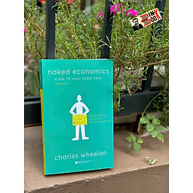 KINH TẾ HỌC TRẦN TRỤI – Charles Wheelan – Bích Ngọc dịch – Alphabooks – NXB Thế Giới