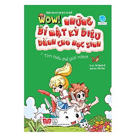 Sách Wow! - Những Bí Mật Kỳ Diệu Dành Cho Học Sinh - Tìm Hiểu Thế Giới Robot (Tái Bản 2019)