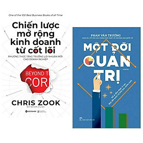 [Download Sách] Combo 2 Cuốn Sách Giúp Bạn Mở Rộng Tầm Nhìn Trong Kinh Doanh : Chiến Lược Mở Rộng Kinh Doanh Từ Cốt Lõi + Một Đời Quản Trị 