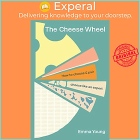 Sách - The Cheese Wheel - How to choose and pair cheese like an expert by Emma Young (UK edition, hardcover)
