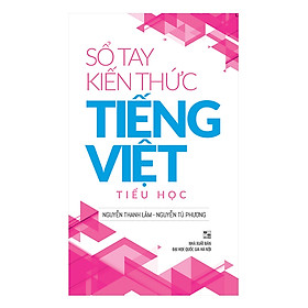 Sổ Tay Kiến Thức Tiếng Việt Tiểu Học 2019