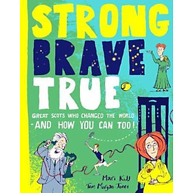 Sách - Strong Brave True : Great Scots Who Changed the World . . . And How You Can by Mairi Kidd (UK edition, hardcover)