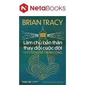 Làm Chủ Bản Thân Thay Đổi Cuộc Đời - 12 Kỹ Năng Để Thành Công