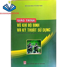 Sách - Giáo Trình Vũ Khí Bộ Binh và Kỹ Thuật Sử Dụng (Dùng cho Giáo Viên, Giảng Viên Giáo Dục Quốc Phòng và An Ninh)