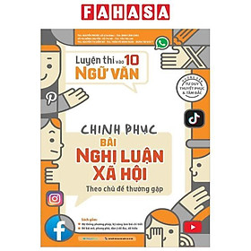 Sách - Luyện Thi Vào 10 Ngữ Văn - Chinh Phục Bài Nghị Luận Xã Hội Theo Chủ Đề Thường Gặp (Tái Bản 2025)