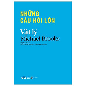 Những Câu Hỏi Lớn Vật Lý (Tái Bản)