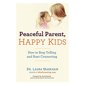 Nơi bán Peaceful Parent Happy Kids How to Stop Yelling - Giá Từ -1đ