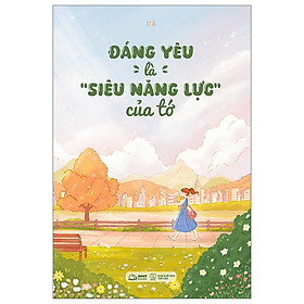 Đáng Yêu Là Siêu Năng Lực Của Tớ (Tác giả: Trà)