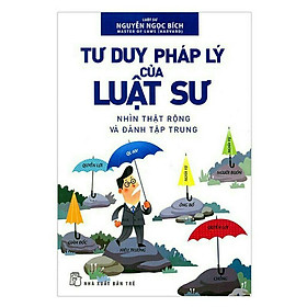 Sách - Tư Duy Pháp Lý Của Luật Sư ( Nhìn Thật Rộng Và Đánh Tập Trung ) - NXB Trẻ