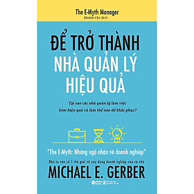 The Emyth - Để Trở Thành Nhà Quản Lý Hiệu Quả (Tái Bản)