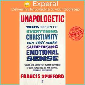 Sách - Unapologetic - Why, despite everything, Christianity can still make s by Francis Spufford (UK edition, paperback)