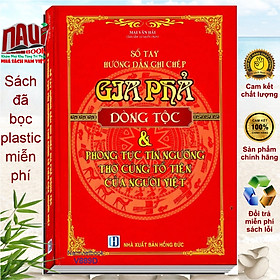 Sổ Tay Hướng Dẫn Ghi Chép Gia Phả Dòng Tộc & Phong Tục Tín Ngưỡng Thờ Cúng Tổ Tiên Của Người Việt