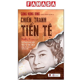 Chiến Tranh Tiền Tệ - Phần 5 - Tương Lai Của Tiền Tệ Thế Giới Bình Yên Trước Giông Bão - 