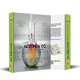 Sách lược sử các nguyên tố - những nguyên tố diệu kỳ cấu tạo nên thế giới