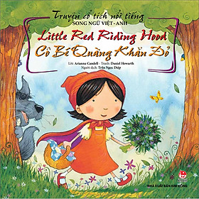 Truyện Cổ Tích Nổi Tiếng Song Ngữ Việt - Anh (Tái Bản 2023): Little Red Riding Hood - Cô Bé Quàng Khăn Đỏ
