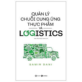  Quản Lý Chuỗi Cung Ứng Thực Phẩm Và Logistics- Cuốn Sách Quản Lý, Lãnh Đạo Hay Tăng Hiệu Quả Công Việc