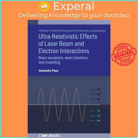 Sách - Ultra-Relativistic Effects of Laser Beam and Electron Interactions - Ba by Alexandru Popa (UK edition, hardcover)