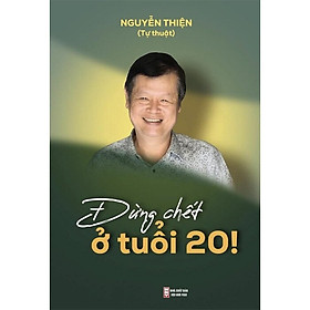 Đừng Chết Ở Tuổi 20! (Tác giả: Nguyễn Thiện)