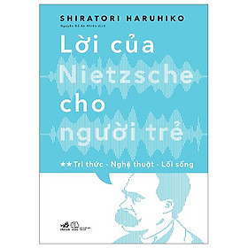 Lời Của Nietzsche Cho Người Trẻ - Tập 2: Tri Thức - Nghệ Thuật - Lối Sống