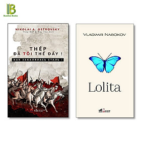 Combo 2 Tác Phẩm Kinh Điển Văn Học Nga : Thép Đã Tôi Thế Đấy + Lolita (Tặng Kèm Bookmark Bamboo Books)