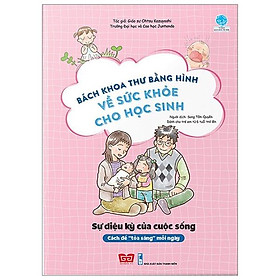 Bách Khoa Tri Thức Bằng Hình về sức khỏe cho học sinh - Sự diệu kỳ của cuộc sống (Cách để “tỏa sáng” mỗi ngày)