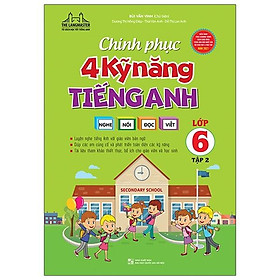 Chinh Phục 4 Kỹ Năng Tiếng Anh Nghe - Nói - Đọc - Viết Lớp 6 - Tập 2