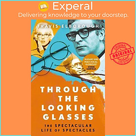 Sách - Through The Looking Glasses : The Spectacular Life of Spectacles by Travis Elborough (UK edition, paperback)