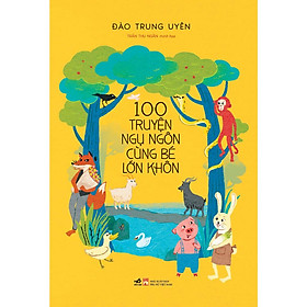 100 truyện ngụ ngôn cùng bé lớn khôn - Bản Quyền