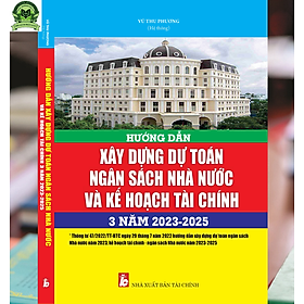 Ảnh bìa Hướng Dẫn Xây Dựng Dự Toán Ngân Sách Nhà Nước Và Kế Hoạch Tài Chính 3 Năm 2023-2025