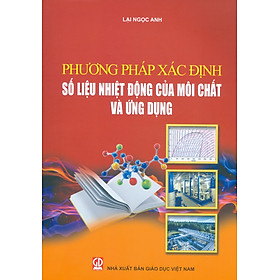 Hình ảnh sách PHƯƠNG PHÁP XÁC ĐỊNH SỐ LIỆU NHIỆT ĐỘNG CỦA MÔI CHẤT VÀ ỨNG DỤNG