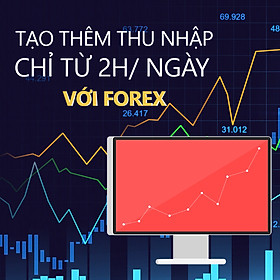 Khóa Học Tạo Thêm Thu Nhập Chỉ Từ 2h/ngày Với Forex