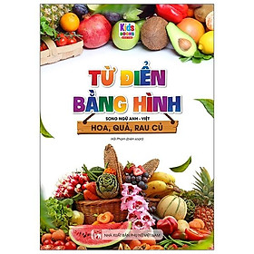 Từ Điển Bằng Hình Hoa - Quả - Rau Củ (Song Ngữ Anh - Việt)