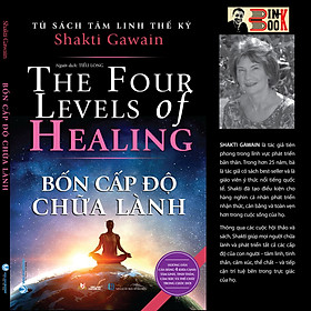(Tủ sách tâm linh thế kỷ) BỐN CẤP ĐỘ CHỮA LÀNH – Shakti Gawain – Tiểu Long dịch –Văn Lang Books – NXB Hồng Đức (bìa mềm)