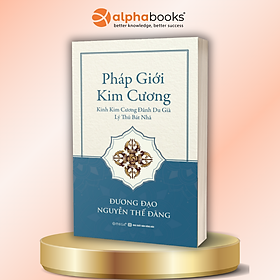 Pháp Giới Kim Cương - Kinh Kim Cương Đảnh Du Già Lý Thú Bát Nhã - Đương Đạo Nguyễn Thế Đăng - Alpha Books