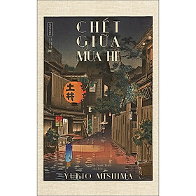 Chết giữa mùa hè - Yukio Mishima - Nhà Xuất Bản Hội Nhà Văn - Tao Đàn - 