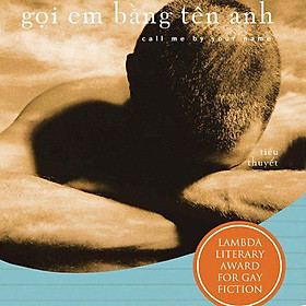 Gọi Em Bằng Tên Anh - Call Me By Your Name (Lambda Literary Award For Gay Action)