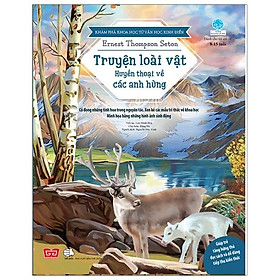 Khám Phá Khoa Học Từ Văn Học Kinh Điển - Truyện Loài Vật - Huyền Thoại Về Các Anh Hùng