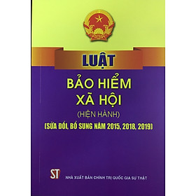 [Download Sách] Luật Bảo hiểm xã hội (hiện hành) (sửa đổi, bổ sung năm 2015, 2018, 2019)