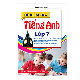 Đề Kiểm Tra Tiếng Anh Lớp 7 (Tái Bản Lần 1)