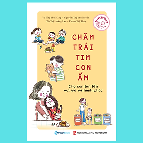 [Download Sách] Chăm trái tim con ấm - Tác giả: Nguyễn Thị Thu Huyền, TS. Phạm Thị Thúy, Tô Thị Hoàng Lan, Vũ Thị Thu Hằng