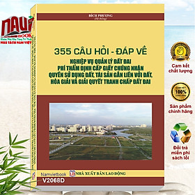 355 Câu Hỏi - Đáp Về Nghiệp Vụ Quản Lý Đất Đai, Phí Thẩm Định Cấp Giấy Chứng Nhận Quyền Sử Dụng Đất, Tài Sản Gắn Liền Với Đất, Hòa Giải Và Giải Quyết Tranh Chấp Đất Đai