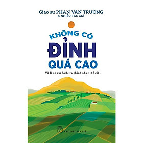 Hình ảnh Không Có Đỉnh Quá Cao - Từ làng quê bước ra chinh phục thế giới (Gs. Phan Văn Trường)