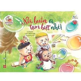 Sách Song Ngữ Bồi Dưỡng Tâm Lý, Trí Tuệ Cho Trẻ - Nỗi Buồn Ơi, Tạm Biệt Nhé!